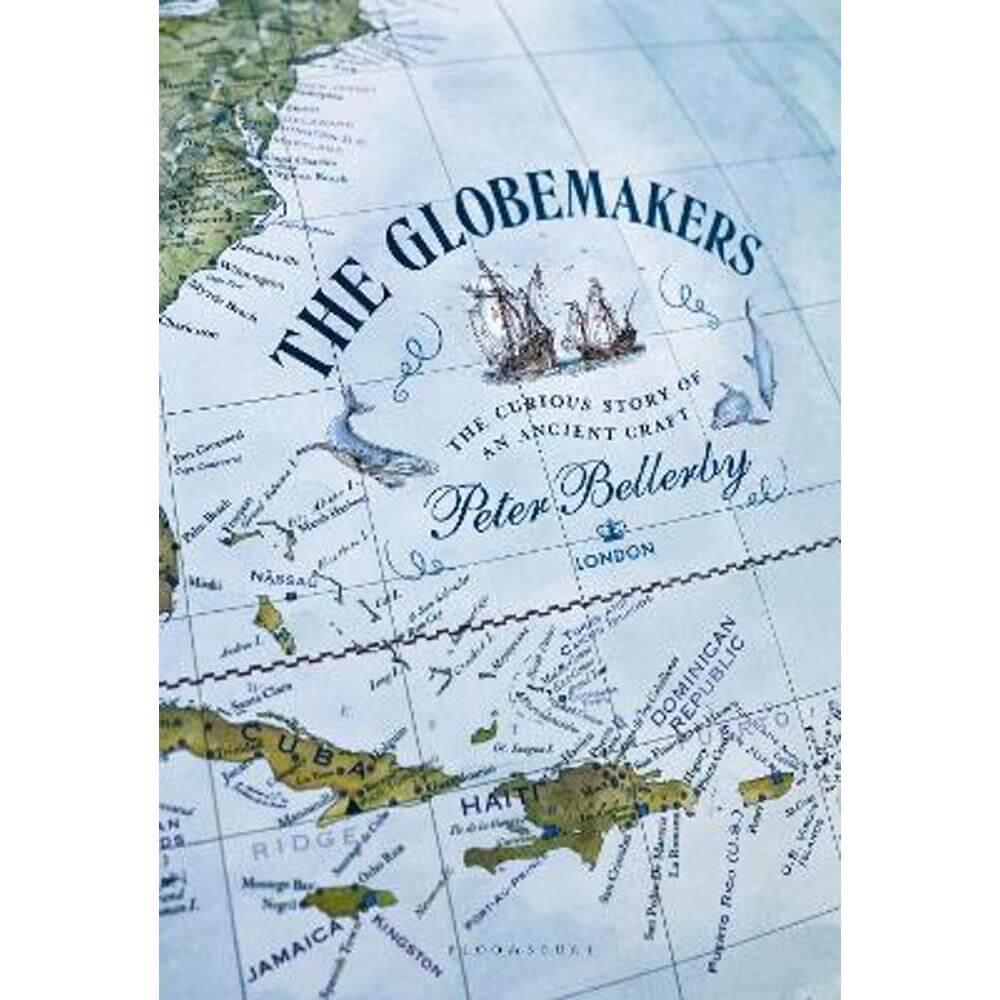 The Globemakers: The Curious Story of an Ancient Craft (Hardback) - Peter Bellerby